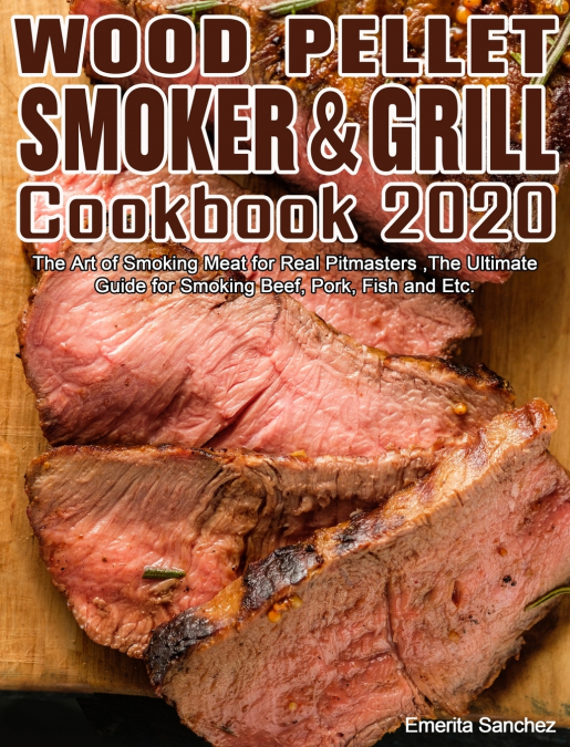 Wood Pellet Smoker and Grill Cookbook #2020