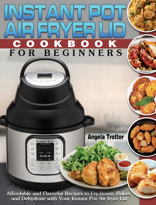 Instant Pot Air Fryer Lid Cookbook For Beginners