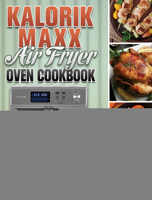 Kalorik Maxx Air Fryer Oven Cookbook
