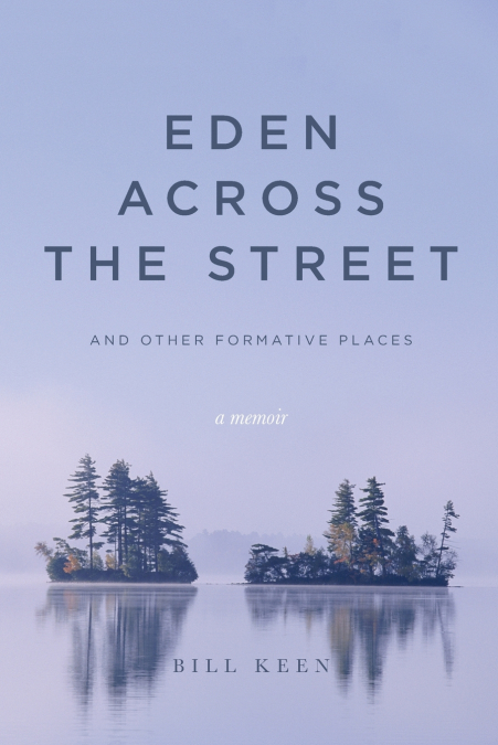 Eden Across the Street and Other Formative Places