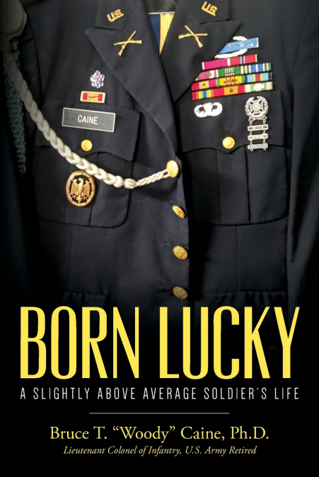 Born Lucky.  A Slightly Above Average Soldier’s Life