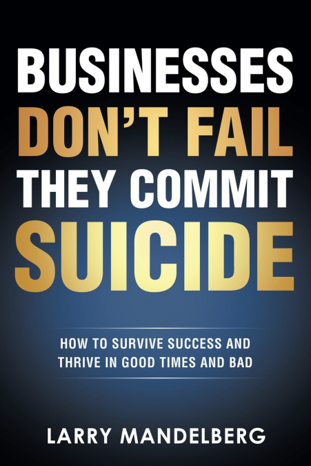 Businesses Don’t Fail They Commit Suicide