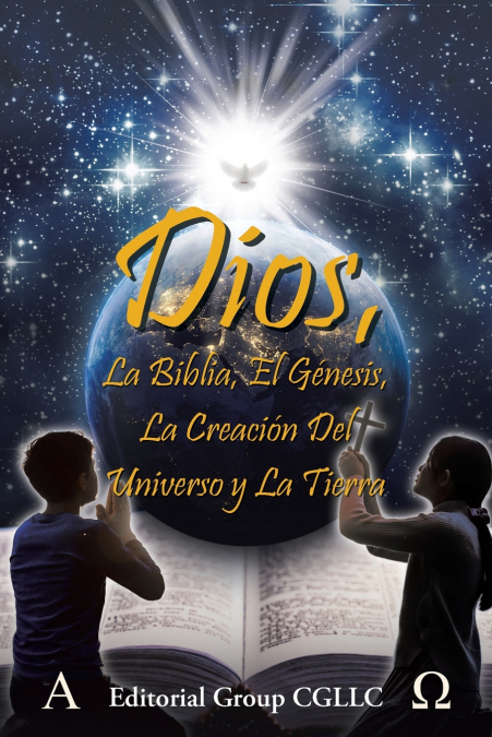 Dios, La Biblia, el Génesis, la creación del universo y la Tierra