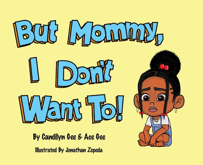 But Mommy, I Don’t Want To!