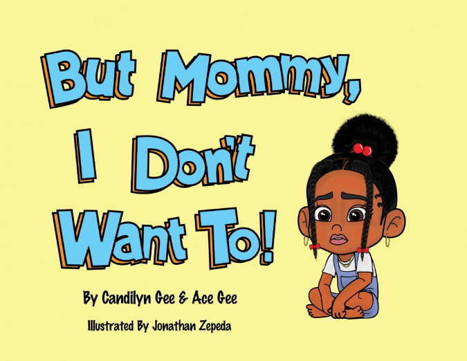 But Mommy, I Don’t Want To!