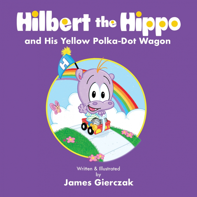 Hilbert the Hippo and His Yellow Polka Dot Wagon