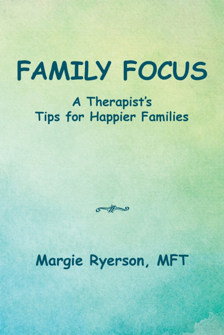 Family Focus a Therapist’s Tips for Happier Families