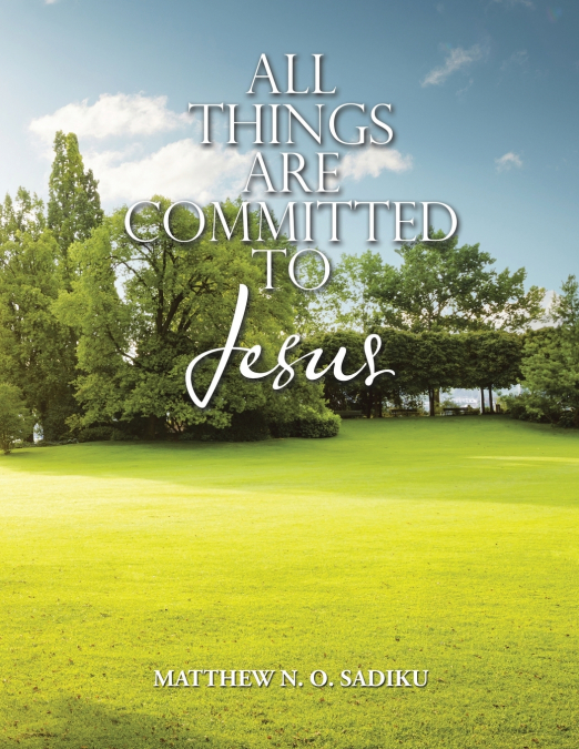 ALL THINGS ARE COMMITTED TO JESUS