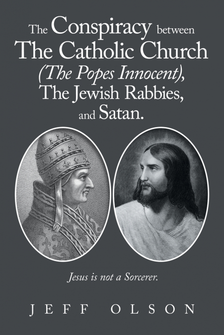 The Conspiracy between The Catholic Church (The Popes Innocent), The Jewish Rabbies, and Satan.
