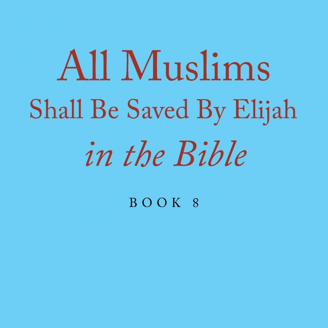 All Muslims Shall Be Saved By Elijah in the Bible