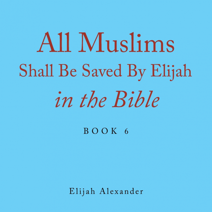 All Muslims Shall Be Saved by Elijah in the Bible