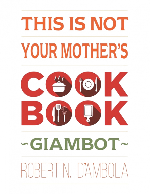 This Is Not Your Mother’s Cookbook