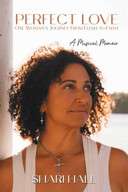 Perfect Love - One Woman’s Journey from Flesh to Faith