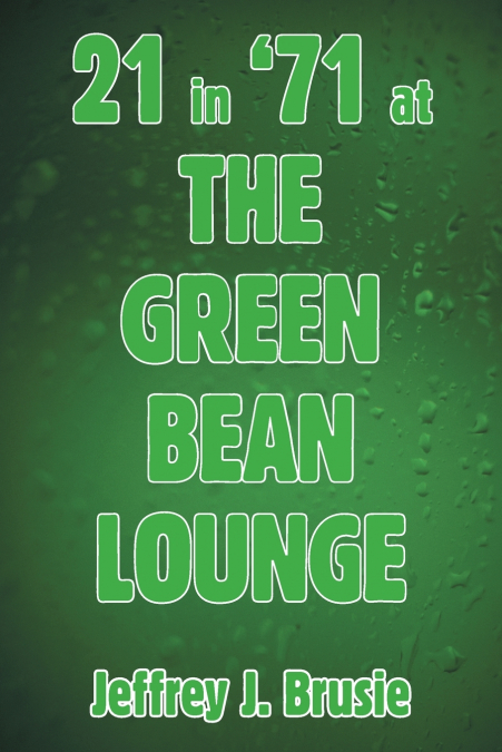 21 in ’71 at the Green Bean Lounge