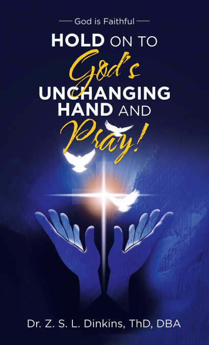 Hold on to God’s Unchanging Hand and Pray!