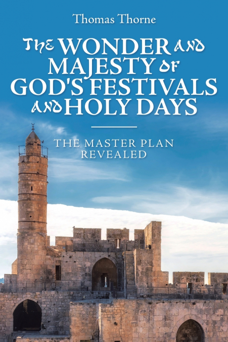 The Wonder and Majesty of God’s Festivals and Holy Days