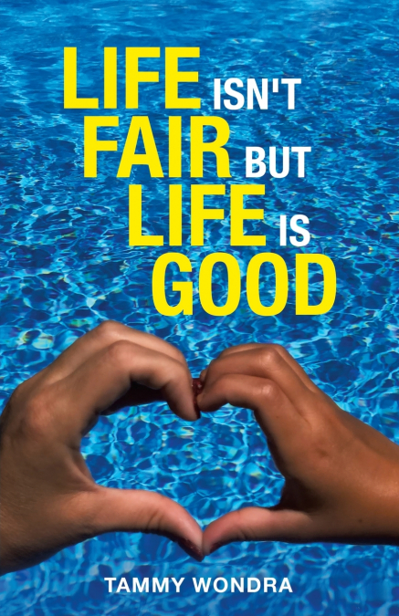 Life Isn’t Fair but Life Is Good