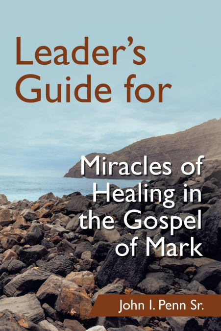 Leader’s Guide for Miracles of Healing in the Gospel of Mark