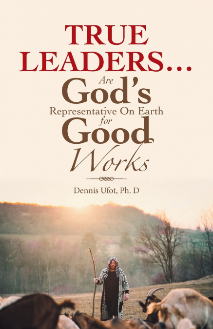 True Leaders... Are God’s Representative on Earth for Good Works