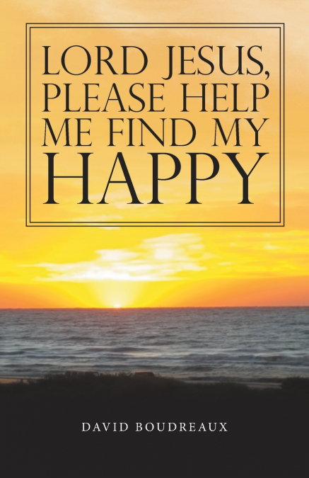 Lord Jesus,   Please Help   Me Find My   Happy