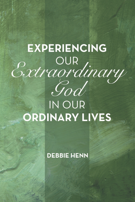 Experiencing Our Extraordinary God in Our Ordinary Lives