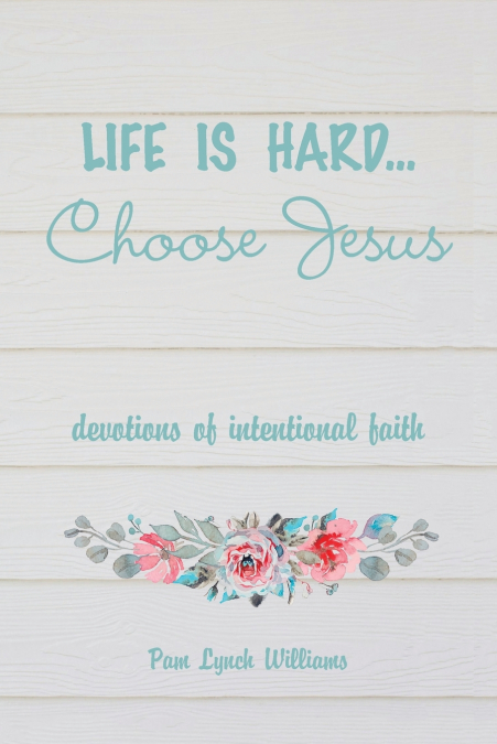 Life is hard...Choose Jesus