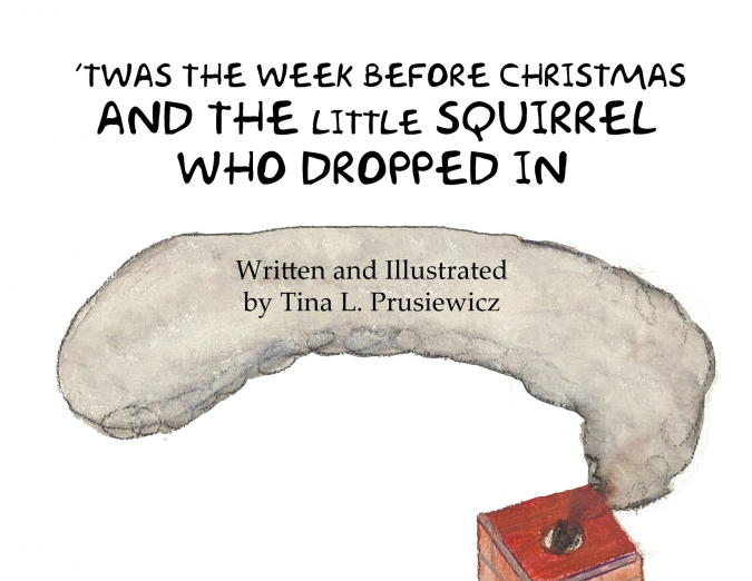 ’Twas the Week Before Christmas and the Little Squirrel Who Dropped In