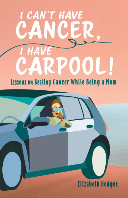 I Can’t Have Cancer, I Have Carpool!