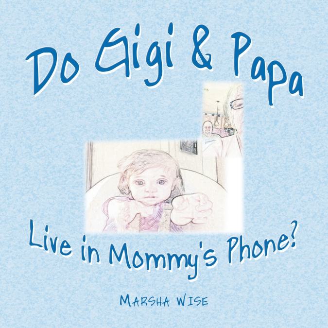 Do Gigi & Papa Live in Mommy’s Phone?
