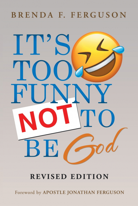 IT’S TOO FUNNY NOT TO BE God