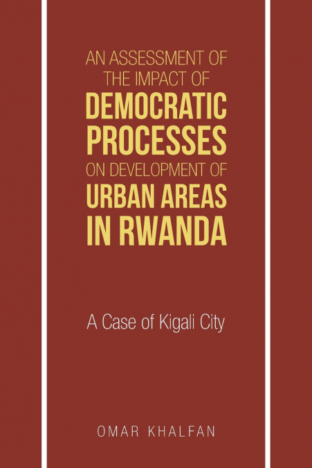 An Assessment of the Impact of Democratic Processes on Development of Urban Areas in Rwanda