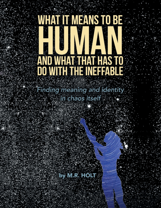 What It Means to Be Human and What That Has to Do with the Ineffable