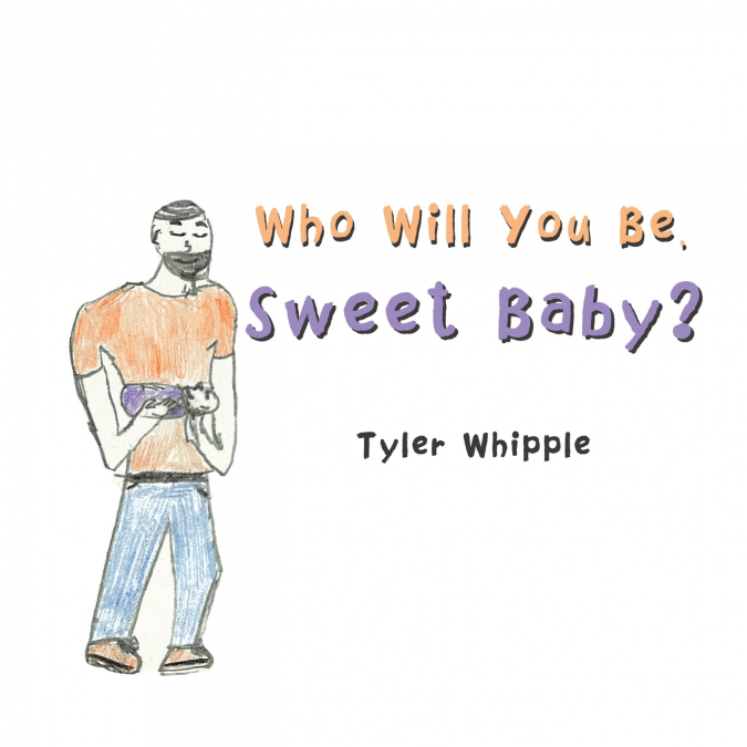 Who Will You Be, Sweet Baby?