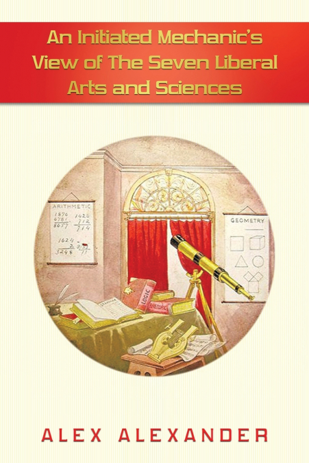 An Initiated  Mechanic’s View of the Seven Liberal Arts and Sciences