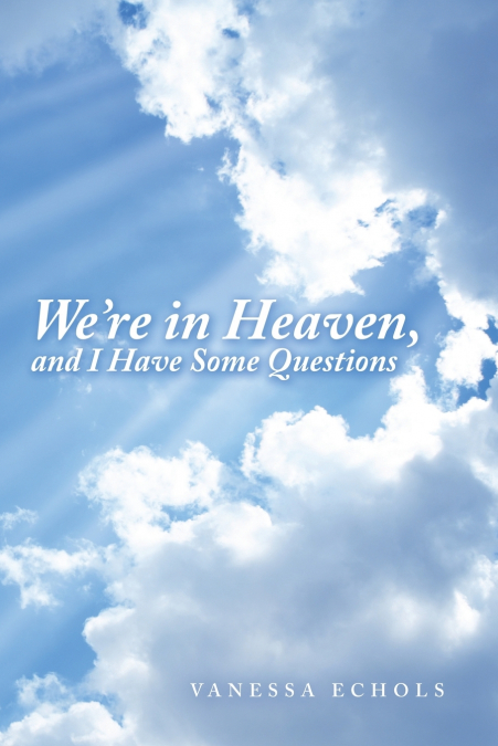 We’Re in Heaven, and I Have Some Questions