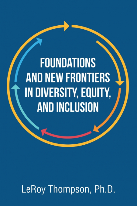 Foundations And New Frontiers In Diversity, Equity, And Inclusion