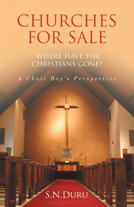 CHURCHES FOR SALE WHERE HAVE THE CHRISTIANS GONE? A Choir Boy’s Perspective