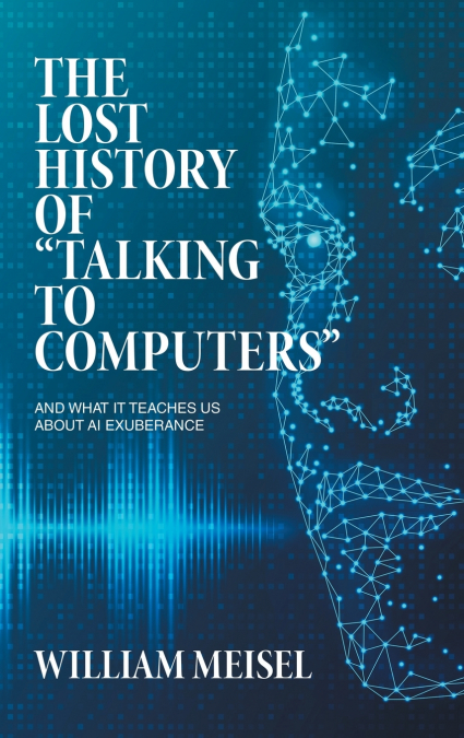 The Lost History of 'Talking to Computers'