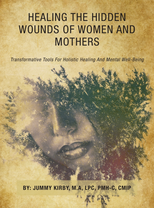 HEALING THE HIDDEN WOUNDS OF WOMEN AND MOTHERS