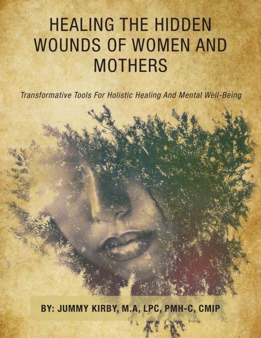 HEALING THE HIDDEN WOUNDS OF WOMEN AND MOTHERS