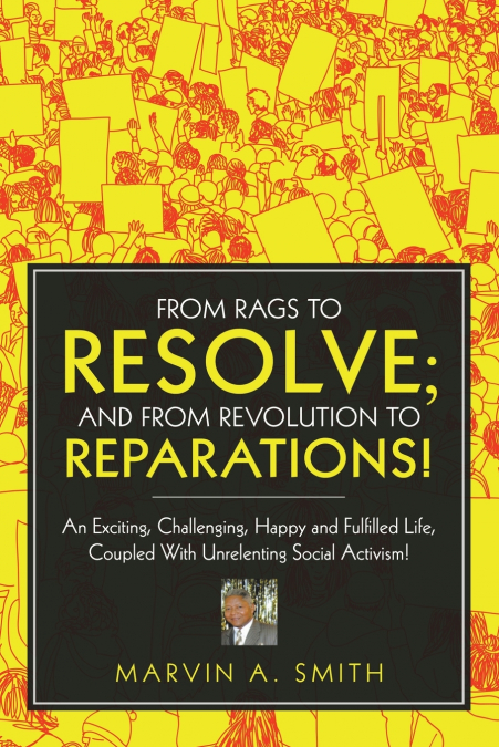 FROM RAGS TO RESOLVE; AND FROM REVOLUTION TO REPARATIONS!