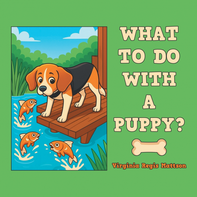WHAT TO DO WITH A PUPPY?