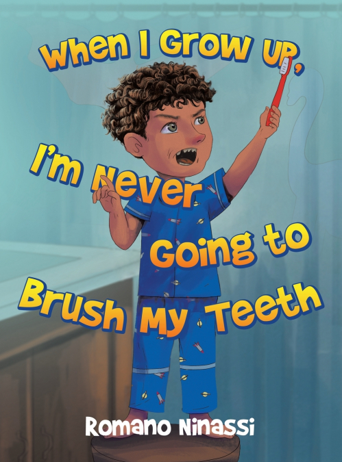 When I Grow Up, I’m Never Going to Brush My Teeth