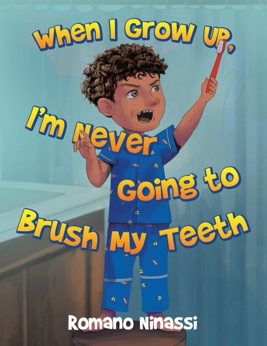 When I Grow Up, I’m Never Going to Brush My Teeth
