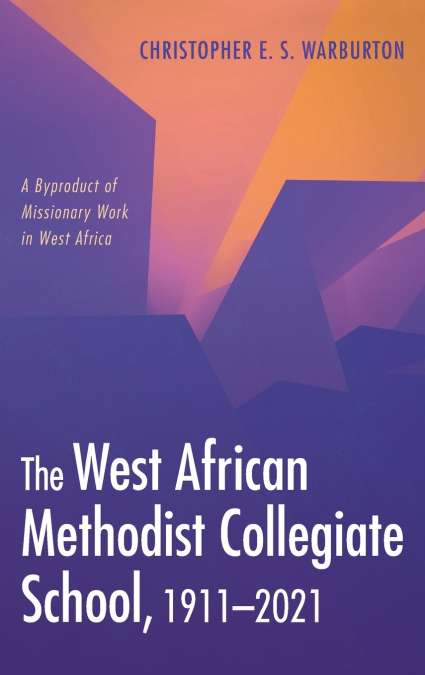 The West African Methodist Collegiate School, 1911-2021