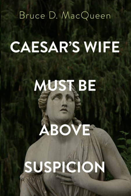 Caesar’s Wife Must Be Above Suspicion