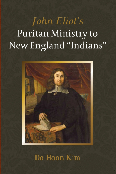 John Eliot’s Puritan Ministry to New England 'Indians'