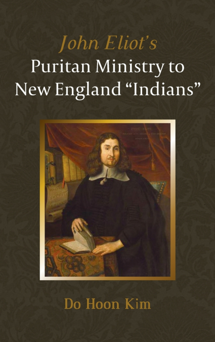 John Eliot’s Puritan Ministry to New England 'Indians'