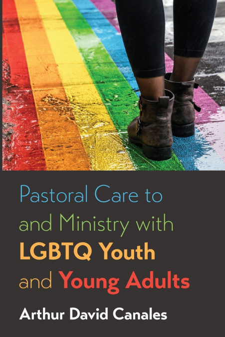 Pastoral Care to and Ministry with LGBTQ Youth and Young Adults