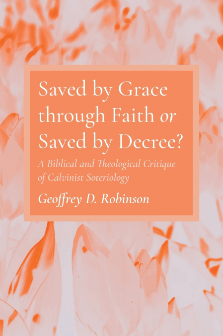 Saved by Grace through Faith or Saved by Decree?